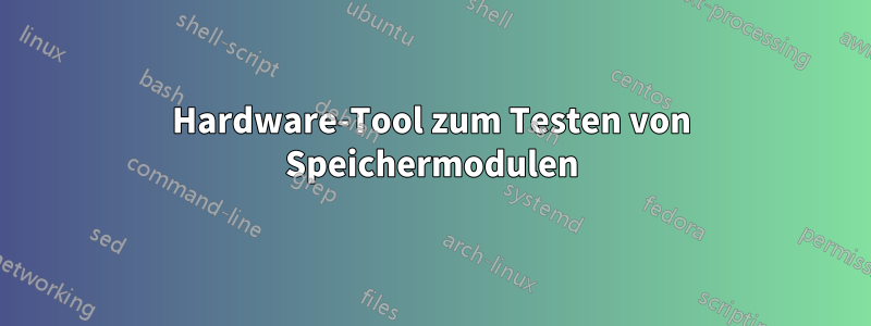 Hardware-Tool zum Testen von Speichermodulen