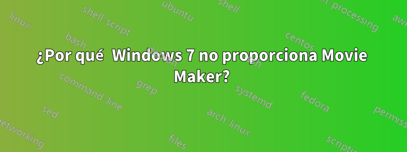 ¿Por qué Windows 7 no proporciona Movie Maker?