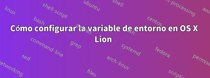 Cómo configurar la variable de entorno en OS X Lion 