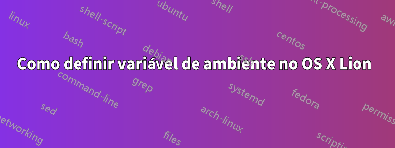 Como definir variável de ambiente no OS X Lion 