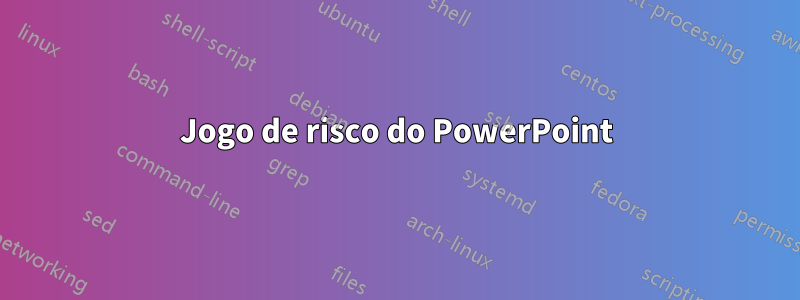 Jogo de risco do PowerPoint