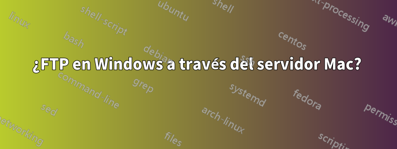 ¿FTP en Windows a través del servidor Mac?