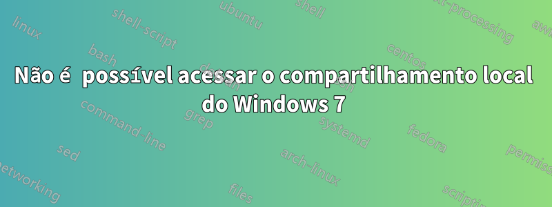 Não é possível acessar o compartilhamento local do Windows 7