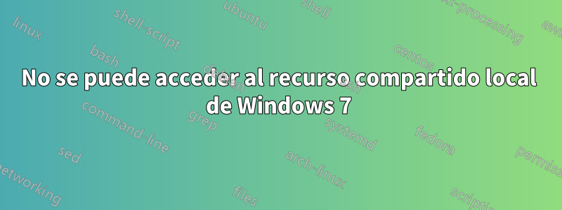 No se puede acceder al recurso compartido local de Windows 7