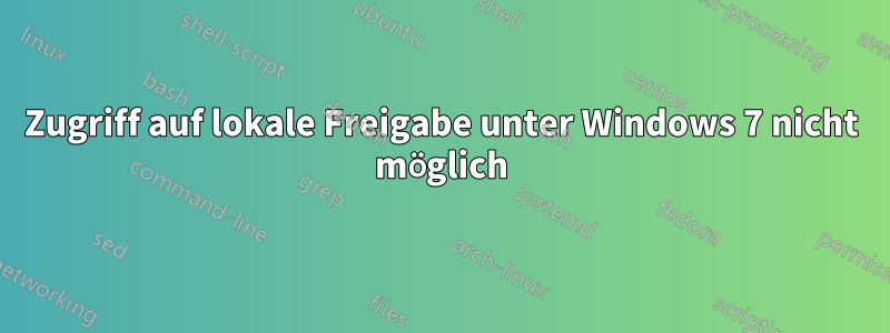 Zugriff auf lokale Freigabe unter Windows 7 nicht möglich