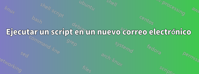 Ejecutar un script en un nuevo correo electrónico