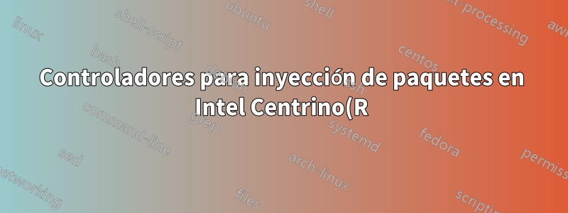 Controladores para inyección de paquetes en Intel Centrino(R) Advanced N 6205