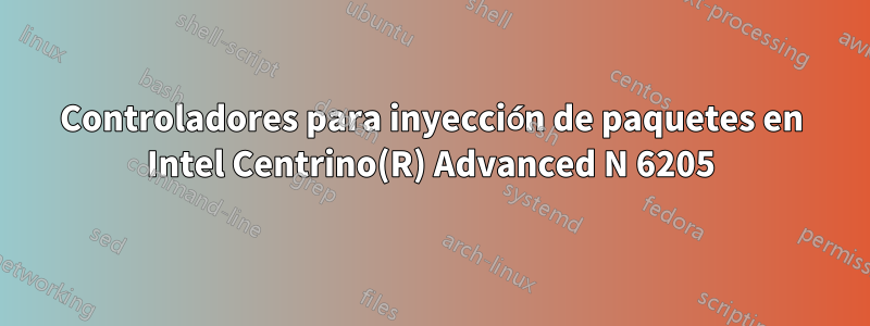 Controladores para inyección de paquetes en Intel Centrino(R) Advanced N 6205