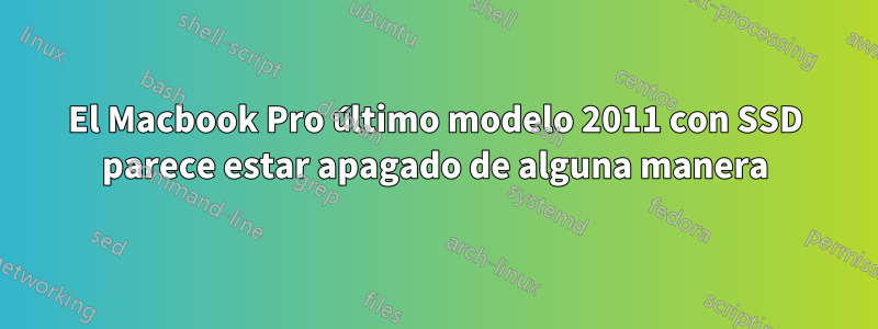 El Macbook Pro último modelo 2011 con SSD parece estar apagado de alguna manera