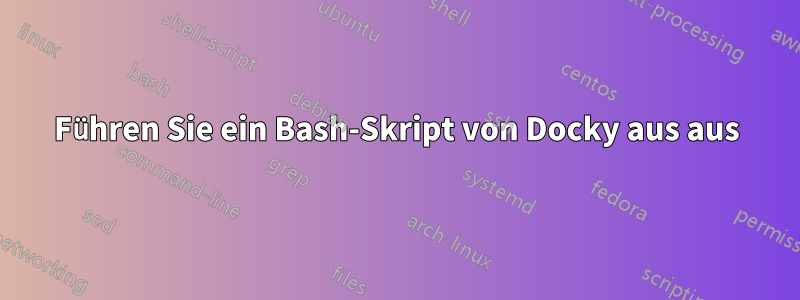 Führen Sie ein Bash-Skript von Docky aus aus