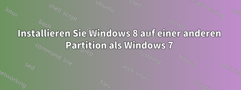 Installieren Sie Windows 8 auf einer anderen Partition als Windows 7