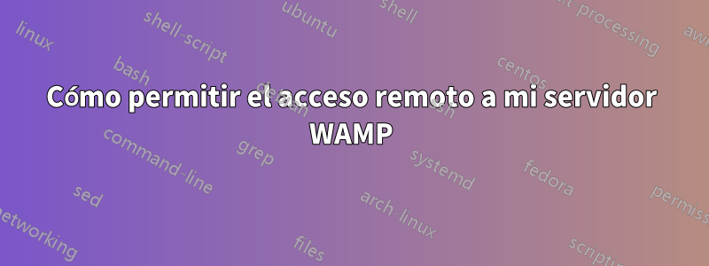 Cómo permitir el acceso remoto a mi servidor WAMP