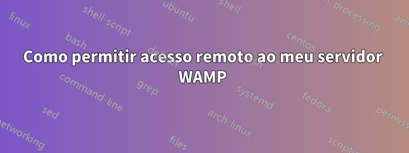 Como permitir acesso remoto ao meu servidor WAMP