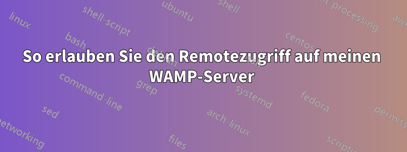 So erlauben Sie den Remotezugriff auf meinen WAMP-Server