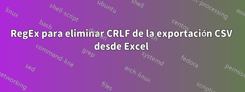 RegEx para eliminar CRLF de la exportación CSV desde Excel