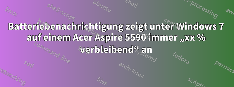 Batteriebenachrichtigung zeigt unter Windows 7 auf einem Acer Aspire 5590 immer „xx % verbleibend“ an