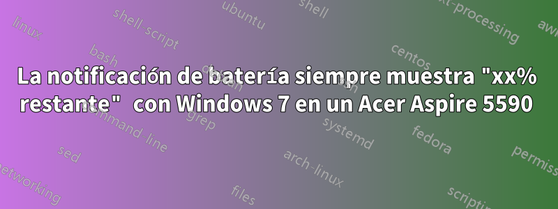 La notificación de batería siempre muestra "xx% restante" con Windows 7 en un Acer Aspire 5590