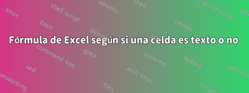 Fórmula de Excel según si una celda es texto o no