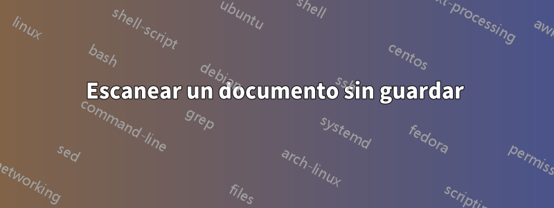 Escanear un documento sin guardar