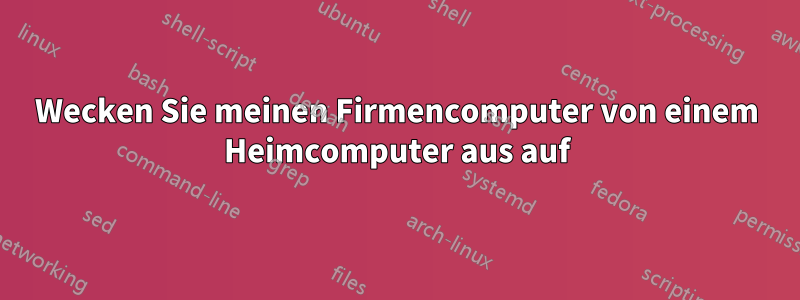 Wecken Sie meinen Firmencomputer von einem Heimcomputer aus auf