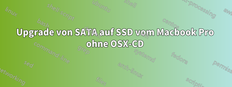 Upgrade von SATA auf SSD vom Macbook Pro ohne OSX-CD