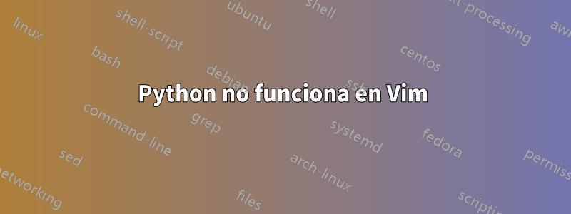 Python no funciona en Vim