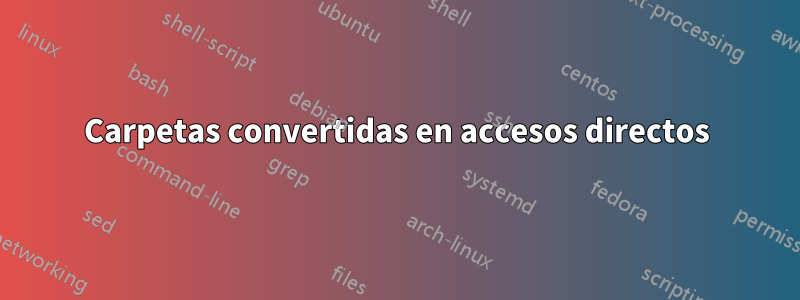 Carpetas convertidas en accesos directos