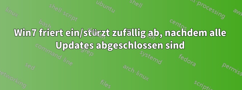 Win7 friert ein/stürzt zufällig ab, nachdem alle Updates abgeschlossen sind