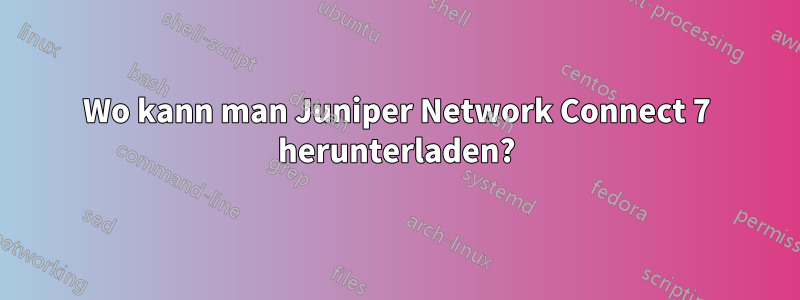 Wo kann man Juniper Network Connect 7 herunterladen?