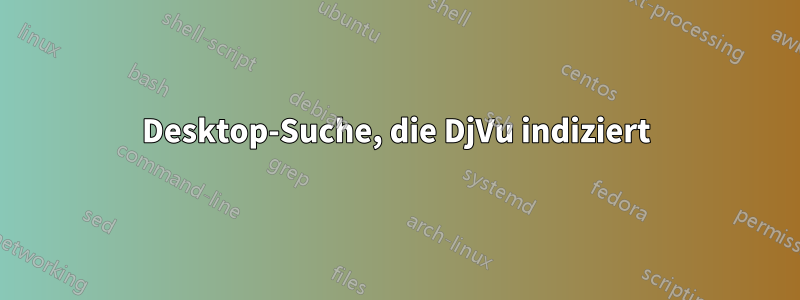 Desktop-Suche, die DjVu indiziert