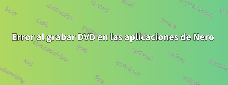 Error al grabar DVD en las aplicaciones de Nero