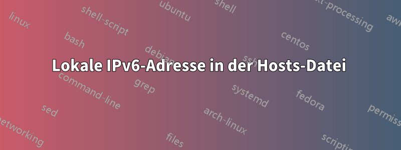 Lokale IPv6-Adresse in der Hosts-Datei