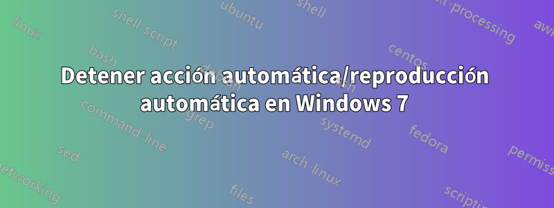 Detener acción automática/reproducción automática en Windows 7