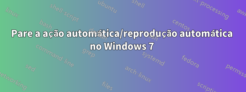 Pare a ação automática/reprodução automática no Windows 7