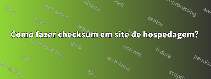 Como fazer checksum em site de hospedagem?