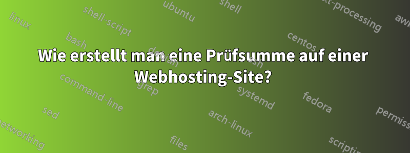 Wie erstellt man eine Prüfsumme auf einer Webhosting-Site?