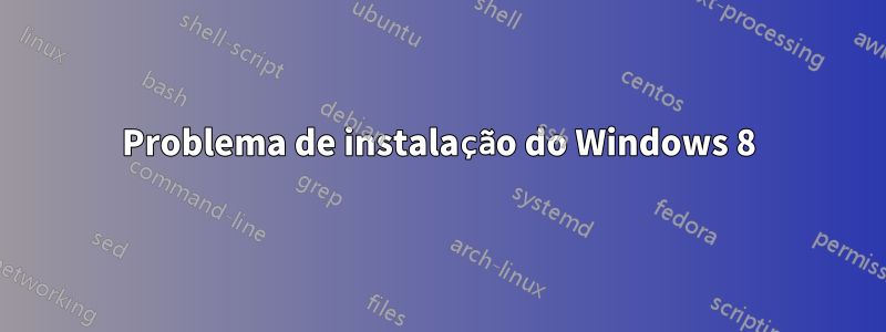 Problema de instalação do Windows 8