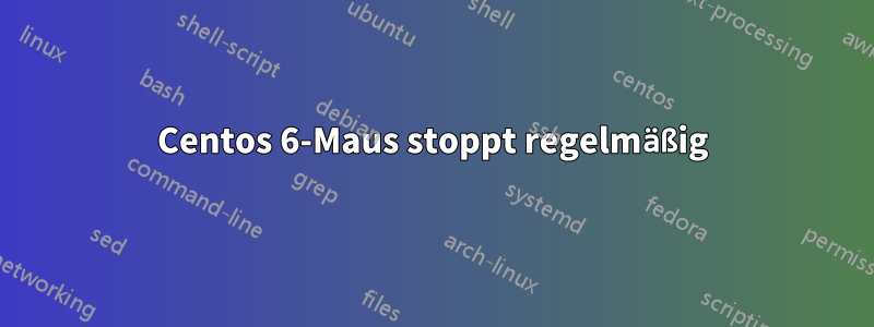 Centos 6-Maus stoppt regelmäßig