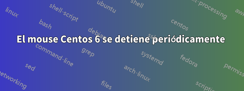 El mouse Centos 6 se detiene periódicamente