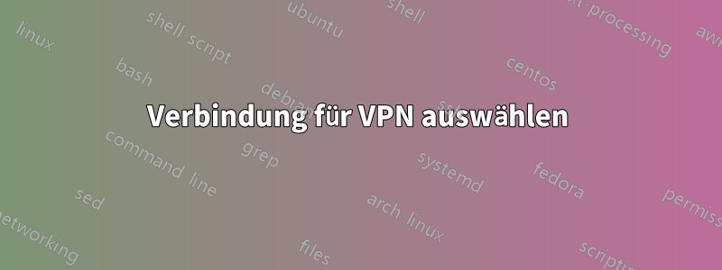 Verbindung für VPN auswählen