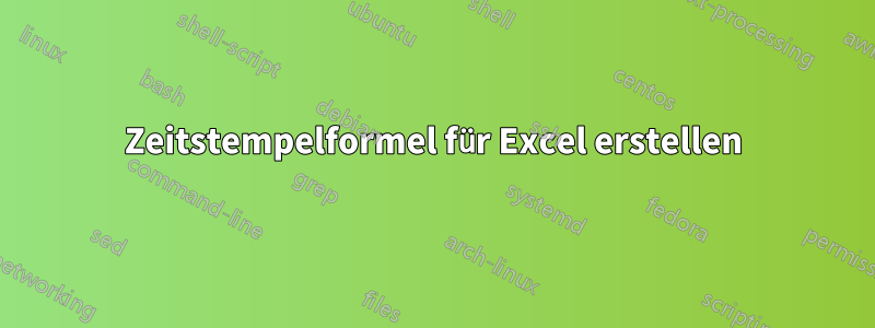 Zeitstempelformel für Excel erstellen