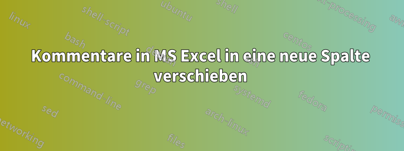 Kommentare in MS Excel in eine neue Spalte verschieben