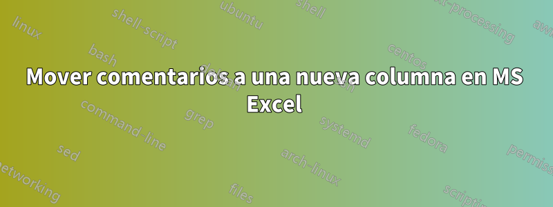 Mover comentarios a una nueva columna en MS Excel