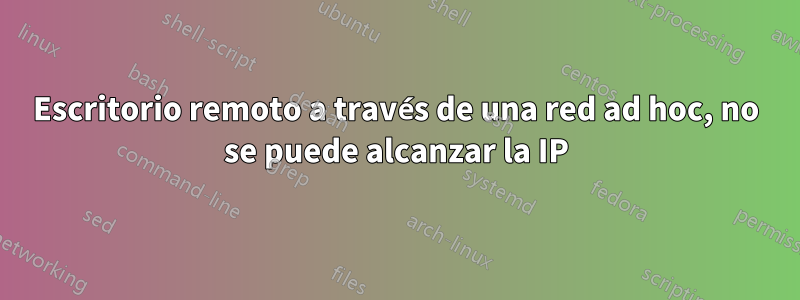 Escritorio remoto a través de una red ad hoc, no se puede alcanzar la IP