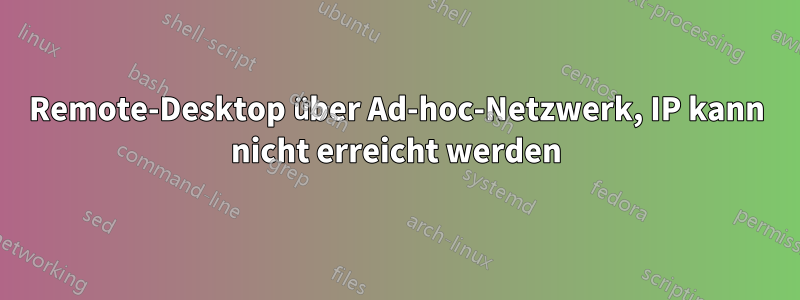 Remote-Desktop über Ad-hoc-Netzwerk, IP kann nicht erreicht werden