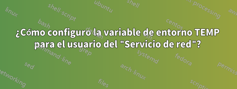 ¿Cómo configuro la variable de entorno TEMP para el usuario del "Servicio de red"?