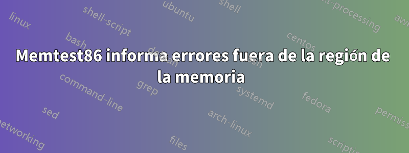 Memtest86 informa errores fuera de la región de la memoria 