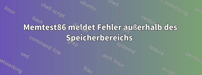 Memtest86 meldet Fehler außerhalb des Speicherbereichs 