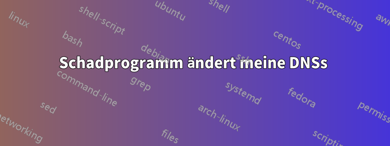 Schadprogramm ändert meine DNSs