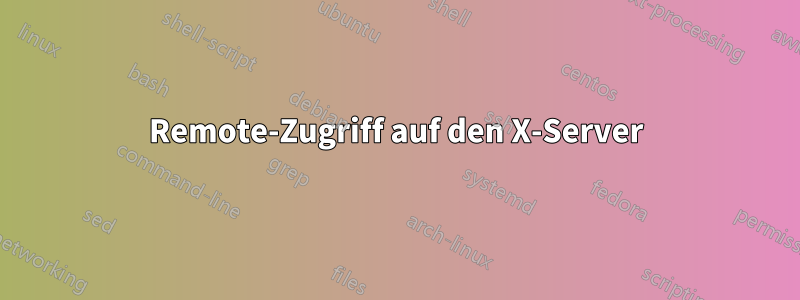 Remote-Zugriff auf den X-Server